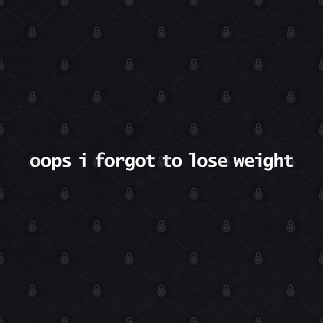 Oops I Forgot to Lose Weight by ellenhenryart